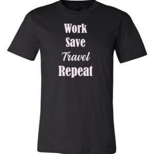 Work Save Travel Repeat - Unisex